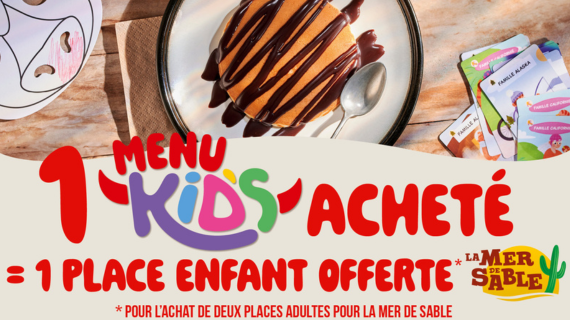 1 Menu KIDS acheté = 1 place offerte pour la Mer de Sable
