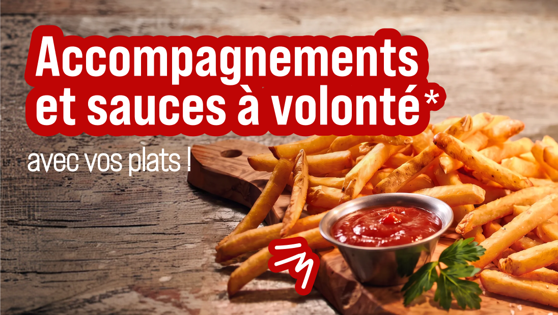 Accompagnements et sauces à volonté avec un plat