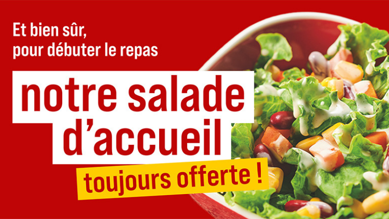notre salade d'accueil toujours offerte
